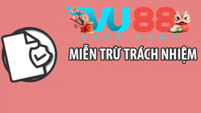 Tìm hiểu về miễn trừ trách nhiệm VU88 Tìm hiểu về miễn trừ trách nhiệm VU88