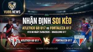 Nhận định soi kèo Atletico GO U17 vs Fortaleza U17 01h 00 ngày 24/06/2026 – Brasileiro U17