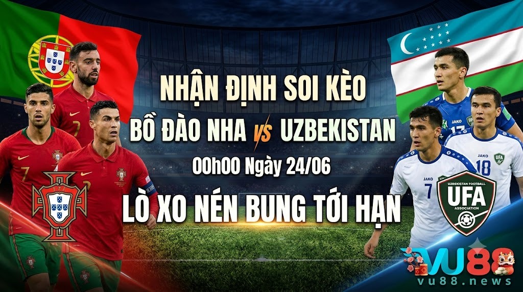 Nhận Định Soi Kèo Bồ Đào Nha vs Uzbekistan 00h00 Ngày 24/06: Lò Xo Nén Bung Tới Hạn