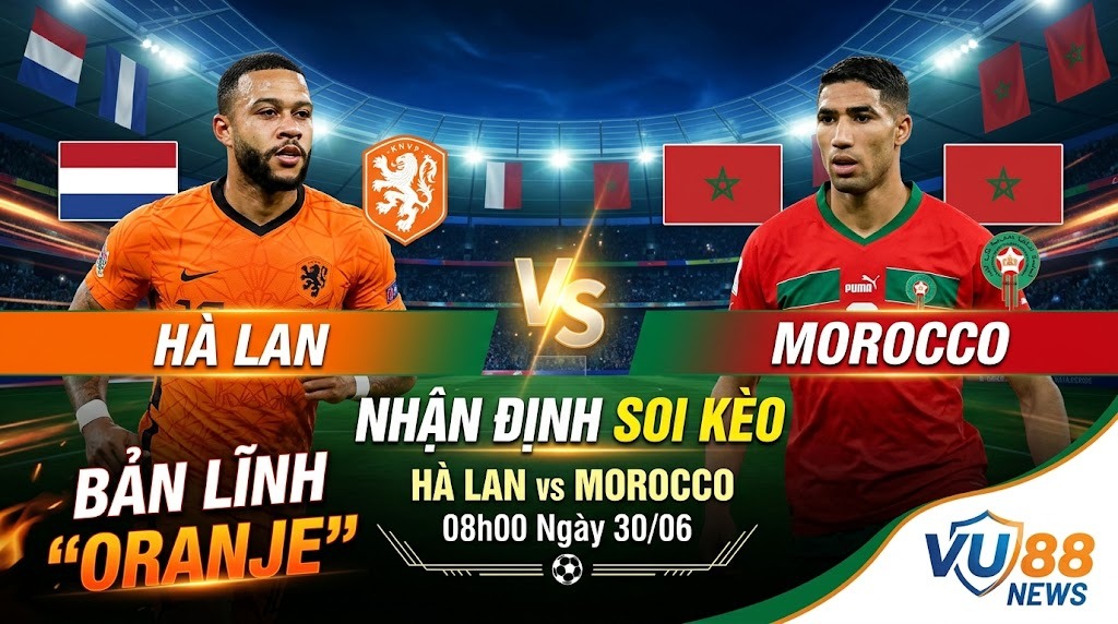 Nhận Định Soi Kèo Hà Lan Vs Morocco 08h00 Ngày 30/06: Bản Lĩnh "Oranje"