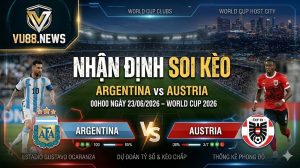 Nhận Định Soi Kèo Argentina vs Austria 00h00 Ngày 23/06/2026 – World Cup 2026