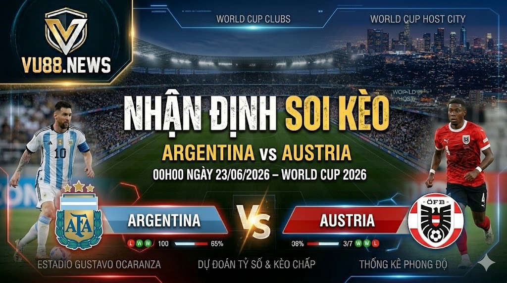 Nhận Định Soi Kèo Argentina vs Austria 00h00 Ngày 23/06/2026 – World Cup 2026