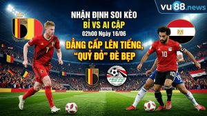 Nhận Định Soi Kèo Bỉ vs Ai Cập 02h00 Ngày 16/06: Đẳng Cấp Lên Tiếng, "Quỷ Đỏ" Đè Bẹp