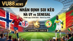 Nhận định soi kèo Na Uy vs Senegal 07h00 ngày 23/06/2026 – World Cup 2026