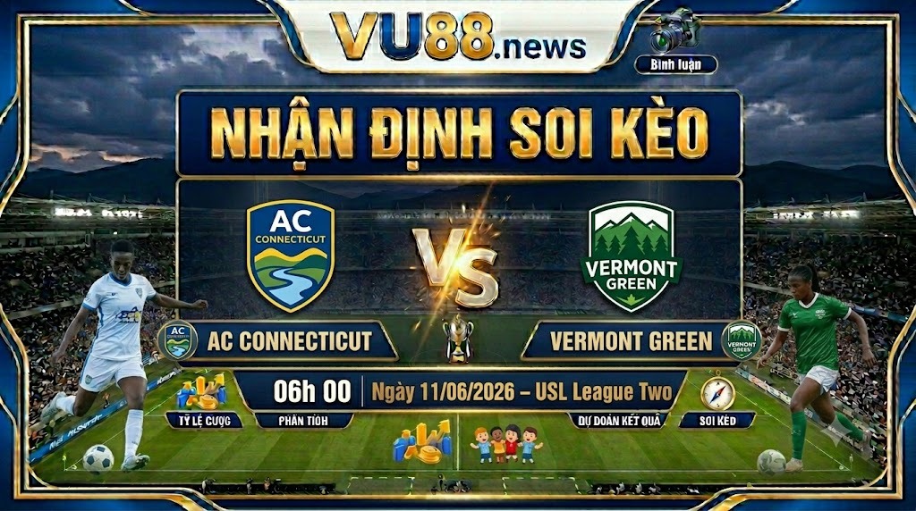 Nhận định soi kèo AC Connecticut vs Vermont Green 06h 00 ngày 11/06/2026 – USL League Two