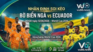 Nhận định soi kèo Bờ Biển Ngà vs Ecuador 06h00 ngày 15/06/2026