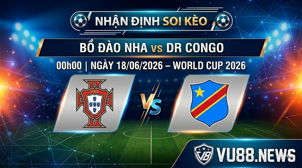 Nhận định soi kèo Bồ Đào Nha vs DR Congo 00h00 ngày 18/06/2026 – World Cup 2026