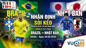 Nhận Định Soi Kèo Brazil vs Nhật Bản 00h00 ngày 30/06/2026 – World Cup 2026