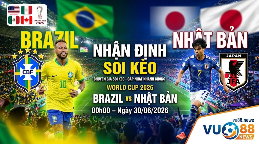 Nhận Định Soi Kèo Brazil vs Nhật Bản 00h00 ngày 30/06/2026 – World Cup 2026
