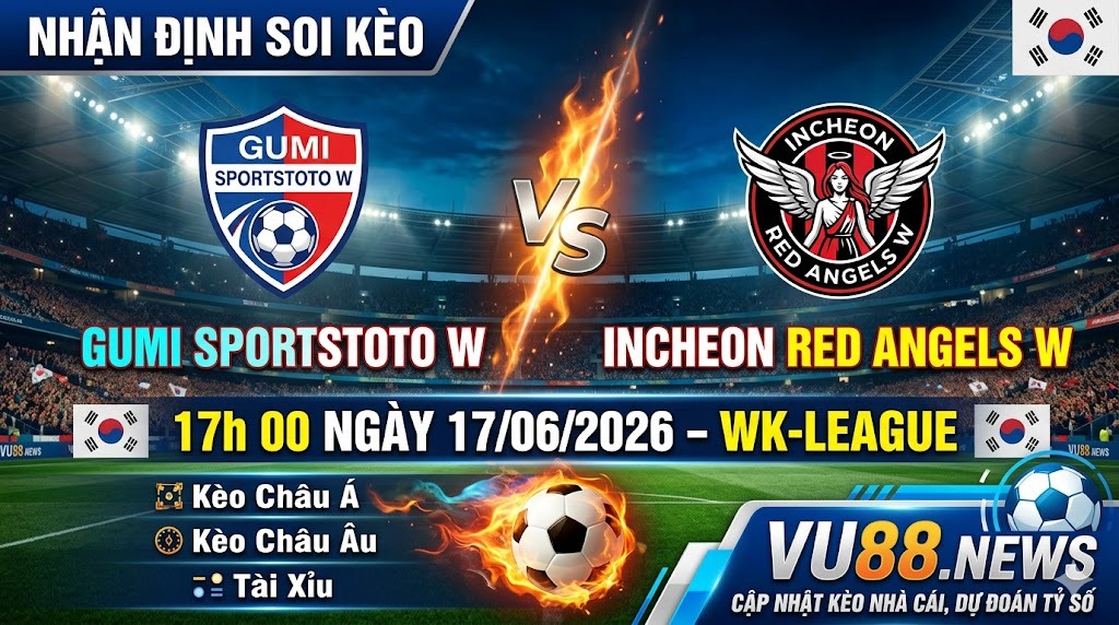 Nhận định soi kèo Gumi Sportstoto W vs Incheon Red Angels W 17h 00 ngày 17/06/2026 – WK-League
