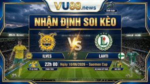 Nhận định soi kèo Ilves vs Lahti 22h 00 ngày 10/06/2026 – Suomen Cup
