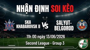 Nhận định soi kèo SKA Khabarovsk II vs Salyut-Belgorod 11h 00 ngày 13/06/2026 – Second League - Group 3