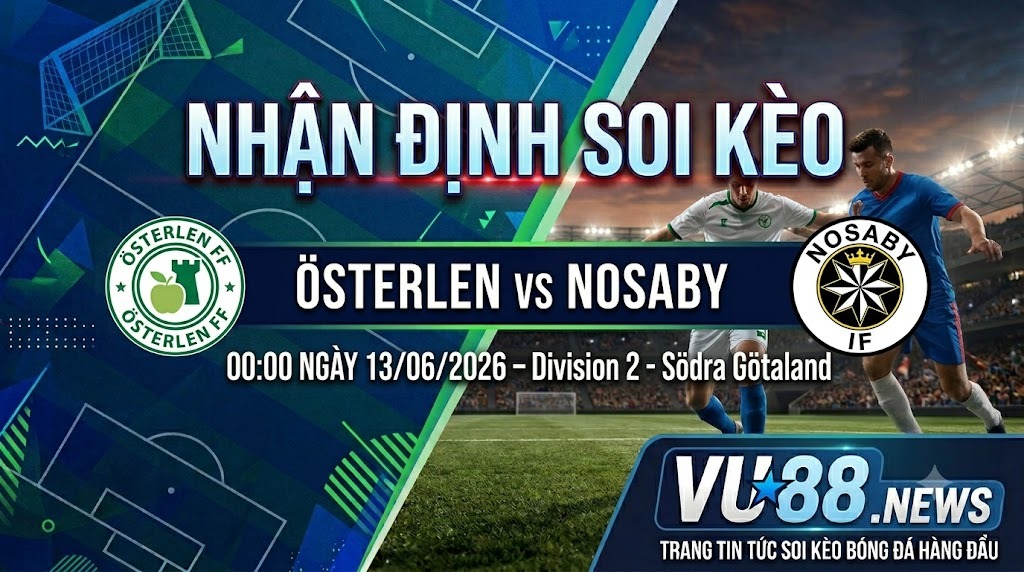 Nhận định soi kèo Österlen vs Nosaby 00h 00 ngày 13/06/2026 – Division 2 - Södra Götaland