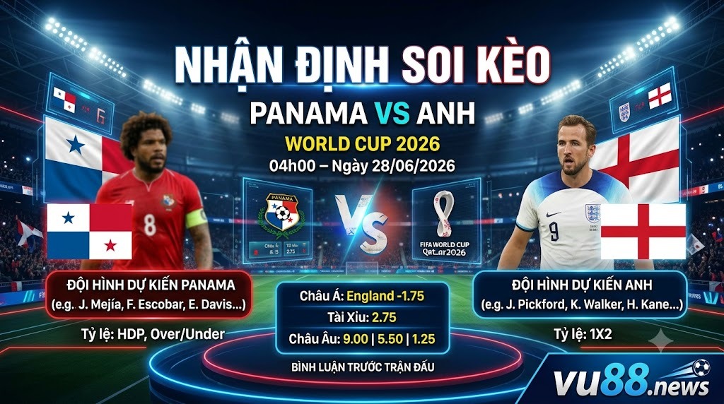 Nhận Định Soi Kèo Panama vs Anh 04h00 Ngày 28/06/2026 – World Cup 2026