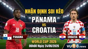 Nhận định soi kèo Panama vs Croatia 06h00 ngày 24/06/2026 – World Cup 2026