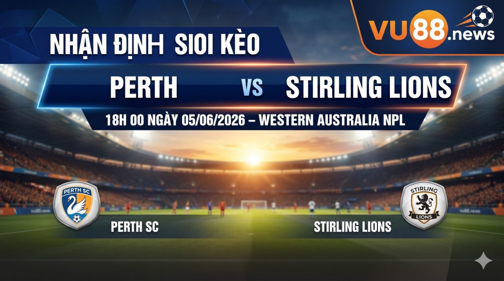Nhận định soi kèo Perth vs Stirling Lions 18h 00 ngày 05/06/2026 – Western Australia NPL