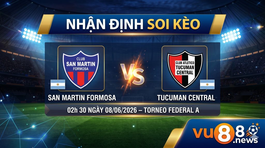 Nhận định soi kèo San Martin Formosa vs Tucuman Central 02h 30 ngày 08/06/2026 – Torneo Federal A