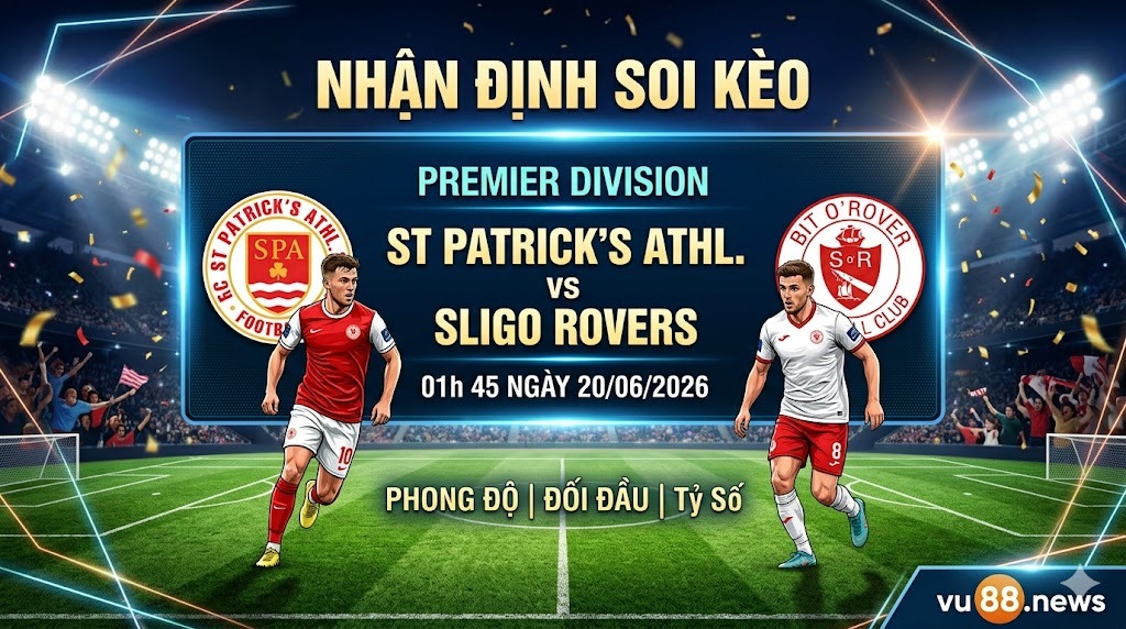 Nhận định soi kèo St Patrick's Athl. vs Sligo Rovers 01h 45 ngày 20/06/2026 – Premier Division