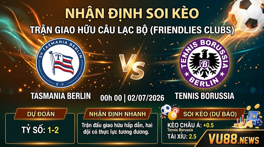 Nhận định soi kèo Tasmania Berlin vs Tennis Borussia 00h 00 ngày 02/07/2026 – Friendlies Clubs