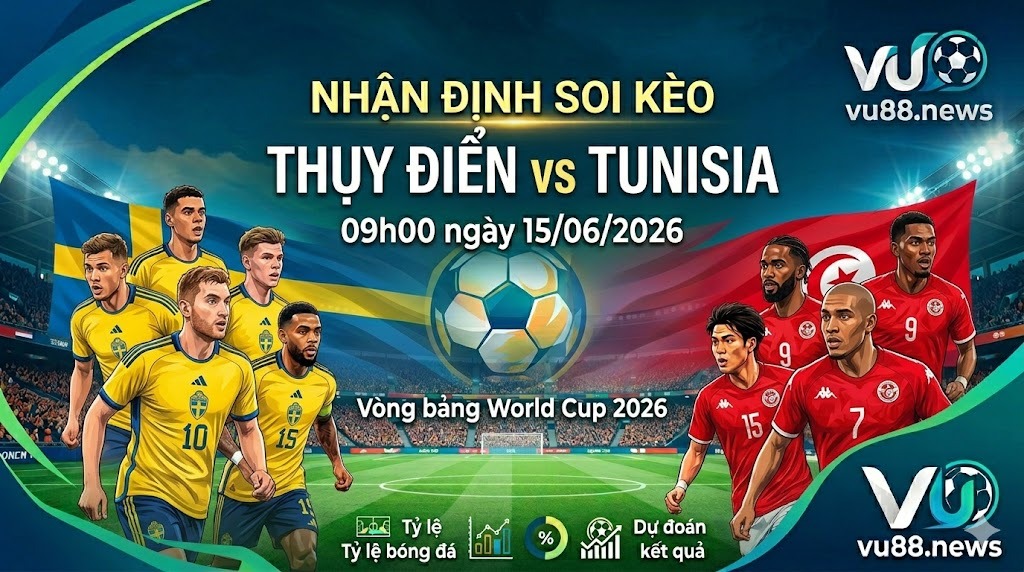 Nhận định soi kèo Thụy Điển vs Tunisia 09h00 ngày 15/06/2026