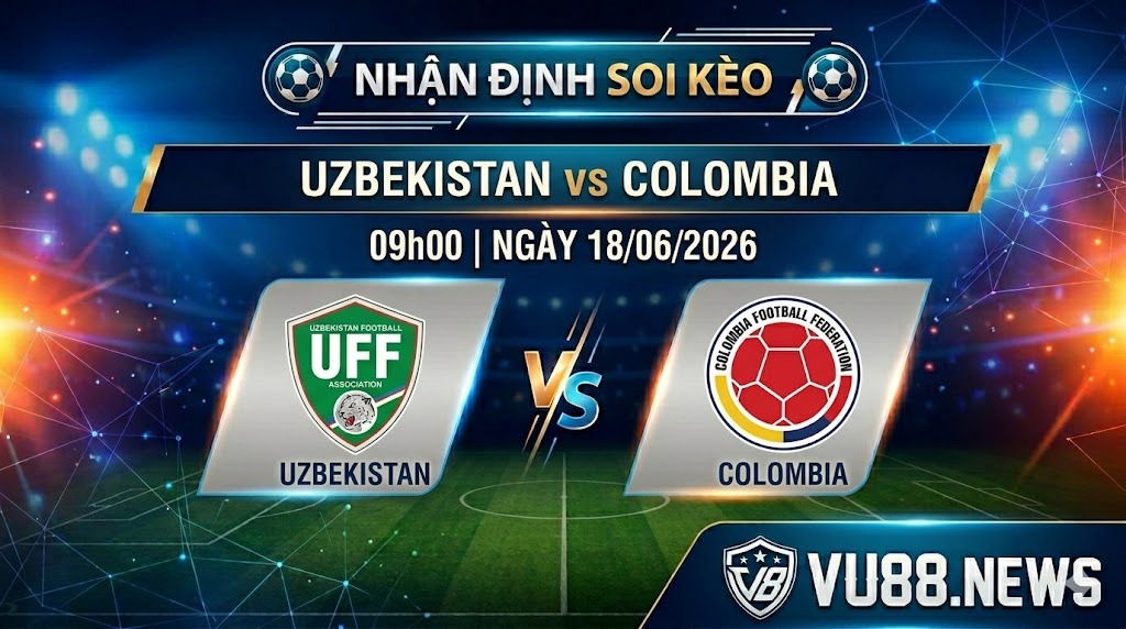 Nhận định soi kèo Uzbekistan vs Colombia 09h00 ngày 18/06/2026