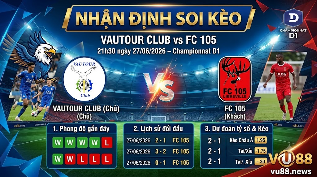 Nhận định soi kèo Vautour Club vs FC 105 21h 30 ngày 27/06/2026 – Championnat D1