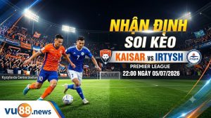 Nhận định soi kèo Kaisar vs Irtysh 22h 00 ngày 05/07/2026 – Premier League