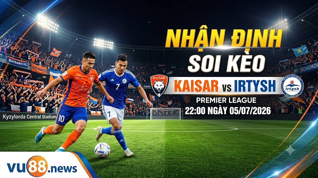 Nhận định soi kèo Kaisar vs Irtysh 22h 00 ngày 05/07/2026 – Premier League